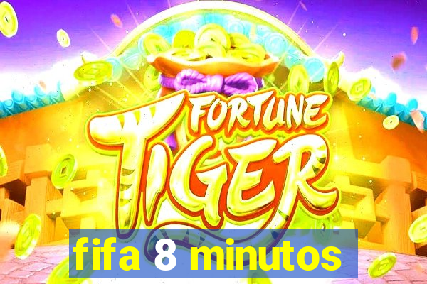 fifa 8 minutos